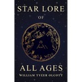 Star Lore of All Ages: A Collection of Myths, Legends, and Facts Concerning the Constellations of the Northern Hemisphere - Paperback