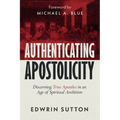 Authenticating Apostolicity: Discerning True Apostles in an Age of Spiritual Ambition - Paperback