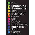 Reimagining Payments: The Business Case for Digital Currencies - Paperback