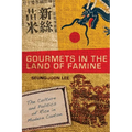 Gourmets in the Land of Famine: The Culture and Politics of Rice in Modern Canton - Hardcover
