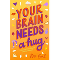 Your Brain Needs a Hug: Life, Love, Mental Health, and Sandwiches - Paperback