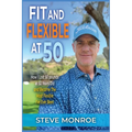 Fit and Flexible at 50: How I lost 50 pounds at 50 years old and became the most flexible I've ever been - Paperback