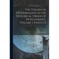 The Theory of Determinants in the Historical Order of Development, Volume 1, parts 1-2 - Paperback