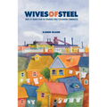 Wives of Steel: Voices of Women from the Sparrows Point Steelmaking Communities - Paperback