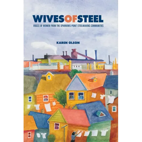 Wives of Steel: Voices of Women from the Sparrows Point Steelmaking Communities - Paperback