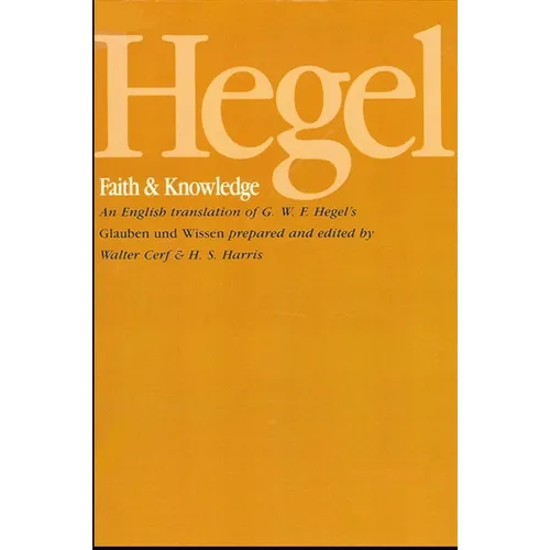 Hegel: Faith and Knowledge: An English translation of G. W. F. Hegel's Glauben und Wissen - Paperback