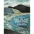 Gel Plate Printing: A Guide to Making Beautiful Layered Art - Paperback