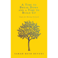 A Time to Break Down and a Time to Build Up: Steps for Moving Forward - Hardcover
