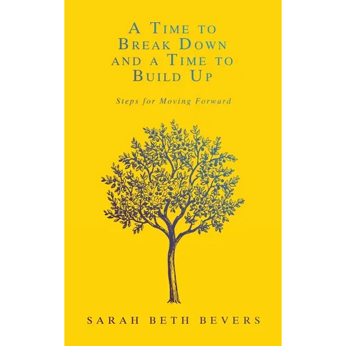 A Time to Break Down and a Time to Build Up: Steps for Moving Forward - Hardcover