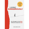 Living Dangerously: My Struggle to Get Rich Without Losing My Soul - Paperback