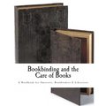 Bookbinding and the Care of Books: A Handbook for Amateurs Bookbinders & Librarians - Paperback