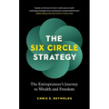 The Six Circle Strategy: The Entrepreneur's Journey to Wealth and Freedom - Paperback