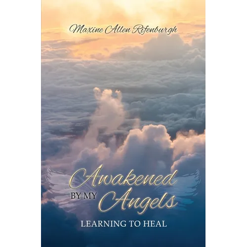 Awakened by My Angels: Learning to Heal - Paperback