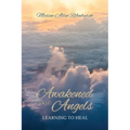 Awakened by My Angels: Learning to Heal - Paperback