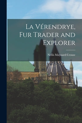 La Vérendrye, Fur Trader and Explorer - Paperback