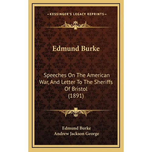 Edmund Burke: Speeches On The American War, And Letter To The Sheriffs Of Bristol (1891) - Hardcover