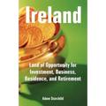 Ireland: Land of Opportunity for Investment, Business, Residence, and Retirement - Paperback