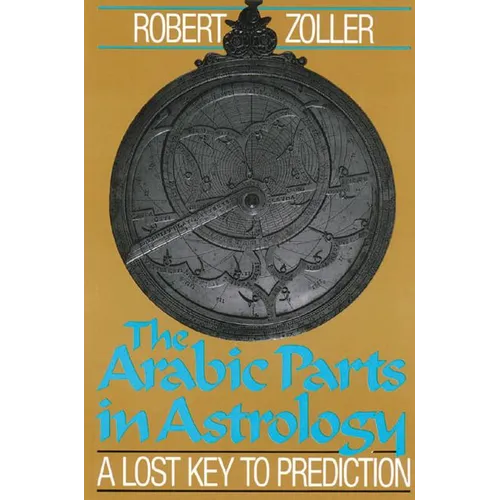 The Arabic Parts in Astrology: A Lost Key to Prediction - Paperback