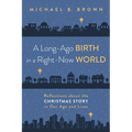 A Long-Ago Birth in a Right-Now World: Reflections about the Christmas Story in Our Age and Lives - Paperback