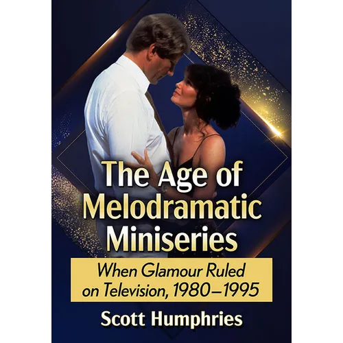 The Age of Melodramatic Miniseries: When Glamour Ruled on Television, 1980-1995 - Paperback