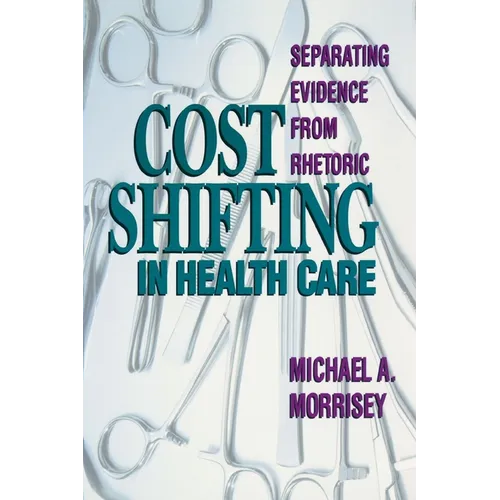 Cost Shifting in Health Care: Separating Evidence from Rhetoric - Paperback
