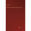 Education, as a Missionary Agency in India - Hardcover