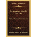 An American Saint Of Our Day: Mother Frances Xavier Cabrini - Paperback
