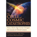 The Cycle of Cosmic Catastrophes: How a Stone-Age Comet Changed the Course of World Culture - Paperback