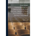 Teaching Topographical Orientation and Spatial Orientation to Congenitally Blind Children - Paperback