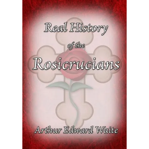 The Real History of the Rosicrucians - Paperback