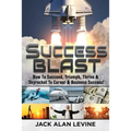 Success Blast: How to Succeed, Triumph, Thrive & Skyrocket to Career & Business Success! - Paperback