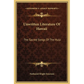 Unwritten Literature Of Hawaii: The Sacred Songs Of The Hula - Hardcover