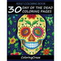 Adult Coloring Book: 30 Day Of The Dead Coloring Pages, Día De Los Muertos - Paperback