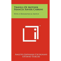 Travels of Mother Frances Xavier Cabrini: With a Biographical Sketch - Hardcover