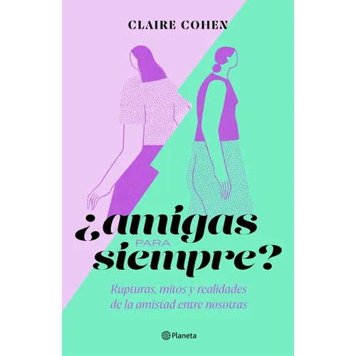 ¿Amigas Para Siempre?: Rupturas, Mitos Y Realidades de la Amistad Entre Nosotras - Paperback