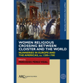 Women Religious Crossing Between Cloister and the World: Nunneries in Europe and the Americas, Ca. 1200-1700 - Paperback