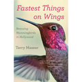 Fastest Things on Wings: Rescuing Hummingbirds in Hollywood - Paperback