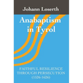 Anabaptism in Tyrol: Faithful Resilience Through Persecution (1526-1626) - Paperback