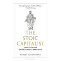 The Stoic Capitalist: Advice for the Exceptionally Ambitious - Hardcover