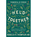 Held Together: A Shared Memoir of Motherhood, Medicine, and Imperfect Love - Hardcover