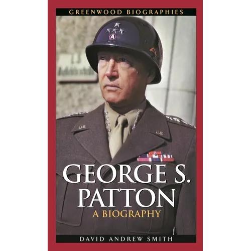 George S. Patton: A Biography - Hardcover