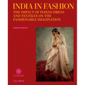 India in Fashion: The Impact of Indian Dress and Textiles on the Fashionable Imagination - Hardcover