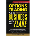 Options Trading As A Business With The Flare: My Complete, Proven Strategy To Generate Consistent, Predictable, High-Probability, Low-Risk Income - Paperback