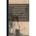 Biography of Frances Slocum, the Lost Sister of Wyoming. A Complete Narrative of her Captivity and Wanderings Among the Indians - Hardcover
