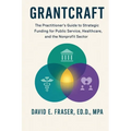 Grantcraft: The Practitioner's Guide to Strategic Funding for Public Service, Healthcare, and the Nonprofit Sector - Paperback