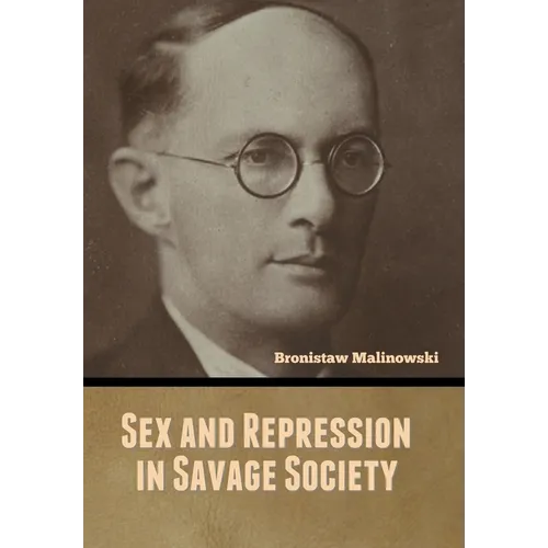 Sex and Repression in Savage Society - Hardcover