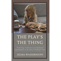 The Play's the Thing: Promoting Intellectual and Emotional Development in the Early Childhood Years - Paperback
