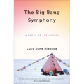 Big Bang Symphony: A Novel of Antarctica - Hardcover