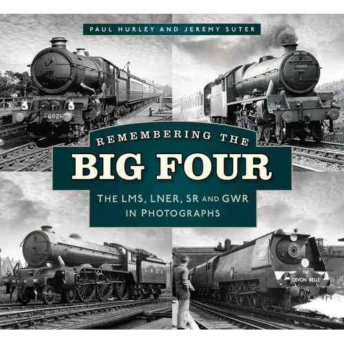 Remembering the Big Four: The Gwr, Lms, Lner and Southern Railways in Photographs - Paperback
