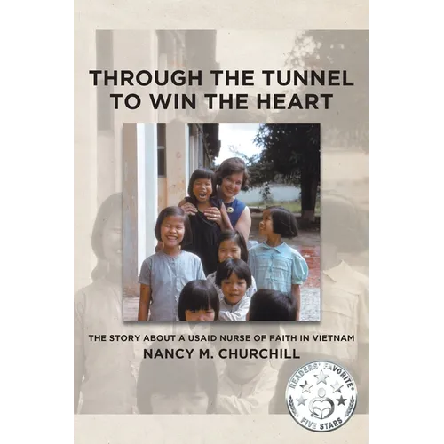 Through the Tunnel to Win the Heart: The story about a USAID nurse of faith in Vietnam - Paperback